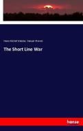 The Short Line War di Henry Kitchell Webster, Samuel Merwin edito da hansebooks
