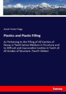 Plastics and Plastic Filling di Josiah Foster Flagg edito da hansebooks