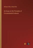 An Essay on the Principles of Circumstantial Evidence di Williams Wills, Alfred Wills edito da Outlook Verlag