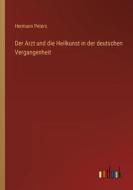 Der Arzt und die Heilkunst in der deutschen Vergangenheit di Hermann Peters edito da Outlook Verlag