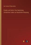 Psalter und Harfe. Eine Sammlung christlicher Lieder zur häuslichen Erbauung di Karl Johann Philipp Spitta edito da Outlook Verlag