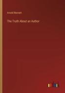 The Truth About an Author di Arnold Bennett edito da Outlook Verlag