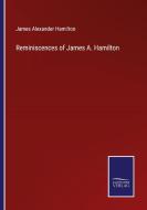 Reminiscences of James A. Hamilton di James Alexander Hamilton edito da Salzwasser-Verlag
