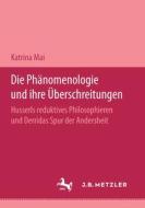 Die Phanomenologie Und Ihre Uberschreitungen di Katharina Mai edito da J.b. Metzler