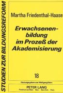 Erwachsenenbildung im Prozeß der Akademisierung di Martha Friedenthal-Haase edito da Lang, Peter GmbH