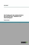 Die Problematik Der Authentizitat In Bernard Williams "wahrheit Und Wahrhaftigkeit" di Silja Maehl edito da Grin Verlag