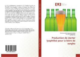 Production de starter lyophilisé pour la bière de sorgho di Wahauwouélé Hermann Coulibaly, Kouadio F. N'guessan, Marlène Cot edito da Editions universitaires europeennes EUE