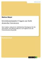 Investitionsstandort Ungarn aus Sicht deutscher Investoren di Markus Meyer edito da GRIN Publishing