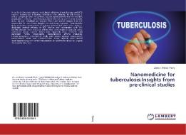 Nanomedicine for tuberculosis:Insights from pre-clinical studies di Zahoor Ahmad Parry edito da LAP Lambert Academic Publishing