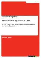 Innovative Isds Regulations In Ceta di Benedikt Weingartner edito da Grin Publishing