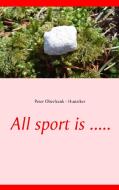 All sport is ..... di Peter Oberfrank - Hunziker edito da Books on Demand