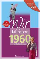 Wir vom Jahrgang 1960. Aufgewachsen in der DDR di Lutz Löscher edito da Wartberg Verlag