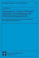 Trassenpreise zwischen effizienter Allokation, Kostendeckung und Diskriminierungspotentialen di Arnold Berndt edito da Nomos Verlagsges.MBH + Co