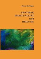 Esoterik, Spiritualität und Heilung di Peter Hofinger edito da Books on Demand