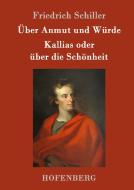 Über Anmut und Würde / Kallias oder über die Schönheit di Friedrich Schiller edito da Hofenberg