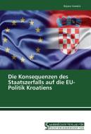 Die Konsequenzen des Staatszerfalls auf die EU-Politik Kroatiens di Bojana Vareskic edito da Saarbrücker Verlag für Rechtswissenschaften
