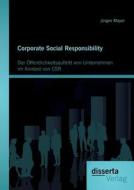 Corporate Social Responsibility: Der Öffentlichkeitsauftritt von Unternehmen im Kontext von CSR di Jürgen Mayer edito da disserta verlag