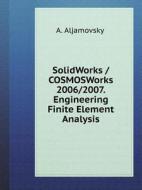 Solidworks / Cosmosworks 2006/2007. Engineering Finite Element Analysis di A Aljamovsky edito da Book On Demand Ltd.