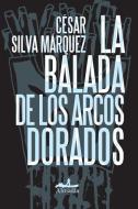 La Balada de Los Arcos Dorados di Cesar Silva edito da EDIT ALMADIA