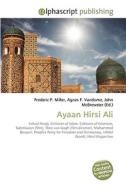 Ayaan Hirsi Ali di Frederic P Miller, Agnes F Vandome, John McBrewster edito da Alphascript Publishing