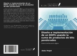 Diseño e implementación de un DDFS usando la suma de productos de bits ponderados di Abdul Majid edito da Ediciones Nuestro Conocimiento