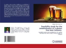 Feasibility study for the establishment of a gluten free beer brewery di Melaku Tafese Awulachew edito da LAP LAMBERT Academic Publishing