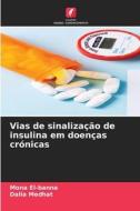 Vias de sinalização de insulina em doenças crónicas di Mona El-Banna, Dalia Medhat edito da Edições Nosso Conhecimento