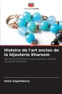 Histoire de l'art ancien de la bijouterie Kharezm di Aziza Saparbaeva edito da Editions Notre Savoir