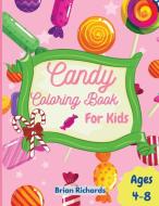 Candy Coloring Book For Kids: Amazing Coloring Pages with Easy, Large, Unique and High-Quality Images for Girls, Boys, Preschool and Kindergarten Ag di Brian Richards edito da CHUOUKOURON SHINSHA