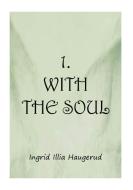 1. With the Soul di Ingrid Illia Haugerud edito da Books on Demand