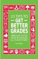 23 Tips to Get Better Grades di Ian Gibbs edito da Guid Publications