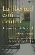La Libertad Esta Dentro: Historias Desde la Carcel = Freedom Is Within di Idoya Ronzon edito da Plataforma Editorial