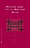 Democritus: Science, the Arts, and the Care of the Soul: Proceedings of the International Colloquium on Democritus (Pari edito da BRILL ACADEMIC PUB
