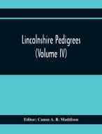 Lincolnshire Pedigrees (Volume Iv) edito da Alpha Editions