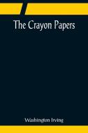 The Crayon Papers di Washington Irving edito da Alpha Editions