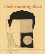 Understanding Raza: Many Ways of Looking at a Master di Ashok Vajpeyi edito da Vadehra Art Gallery