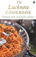 The Lucknow Cookbook di Chand Sur edito da BLAFT PUBN
