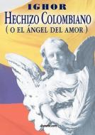 Hechizo Colombiano (O El Angel del Amor) di Ighor edito da deauno.com