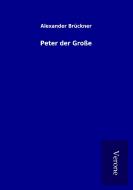Peter der Große di Alexander Brückner edito da TP Verone Publishing