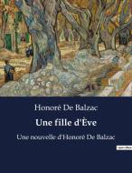 Une fille d'Ève di Honoré de Balzac edito da Culturea