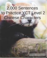 2,000 Sentences To Practice YCT Level 2 Chinese Characters di Clinton Sheppard edito da Independently Published
