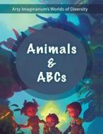 Animals & Abcs di Arty Imaginarium edito da AUTHORHOUSE