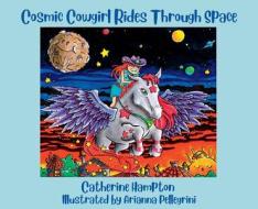 Cosmic Cowgirl Rides Through Space di Catherine Hampton edito da LIGHTNING SOURCE INC