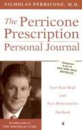 The Perricone Prescription Personal Journal: Your Total Body and Face Rejuvenation Daybook di Nicholas Perricone edito da William Morrow & Company