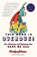 This Book Is Overdue! di Marilyn Johnson edito da Harper Perennial