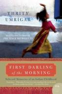 First Darling of the Morning di Thrity Umrigar edito da Harper Perennial
