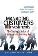Managing Customers as Investments di Sunil Gupta, Donald R. Lehmann edito da Pearson Education (US)