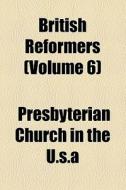 British Reformers (volume 6) di Unknown Author, Presbyterian Church in the U. S. a. edito da General Books Llc