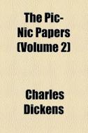 The Pic-nic Papers (volume 2) di Charles Dickens edito da General Books Llc