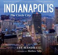 Indianapolis: The Circle City di Lee Mandrell edito da QUARRY BOOKS